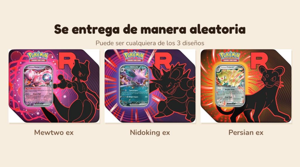 Las tres latas Team Rocket: Mewtwo ex, Nidoking ex y Persian ex. Se entrega de manera aleatoria.