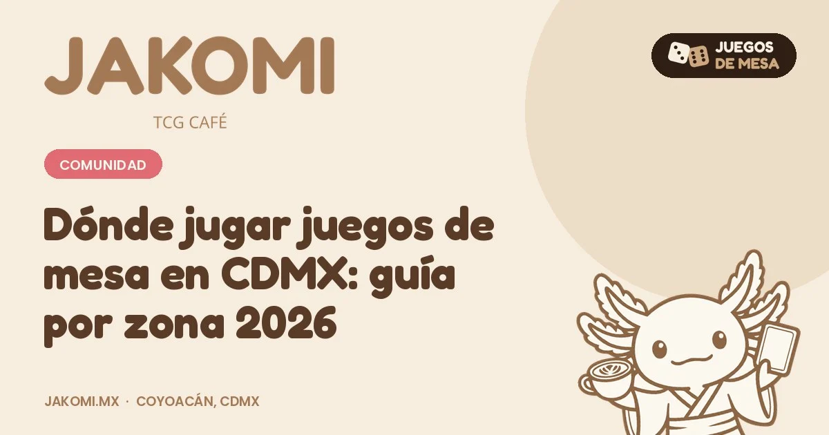 Dónde jugar juegos de mesa en CDMX: guía por zona 2026 · portada de la guía de Jakomi TCG Café