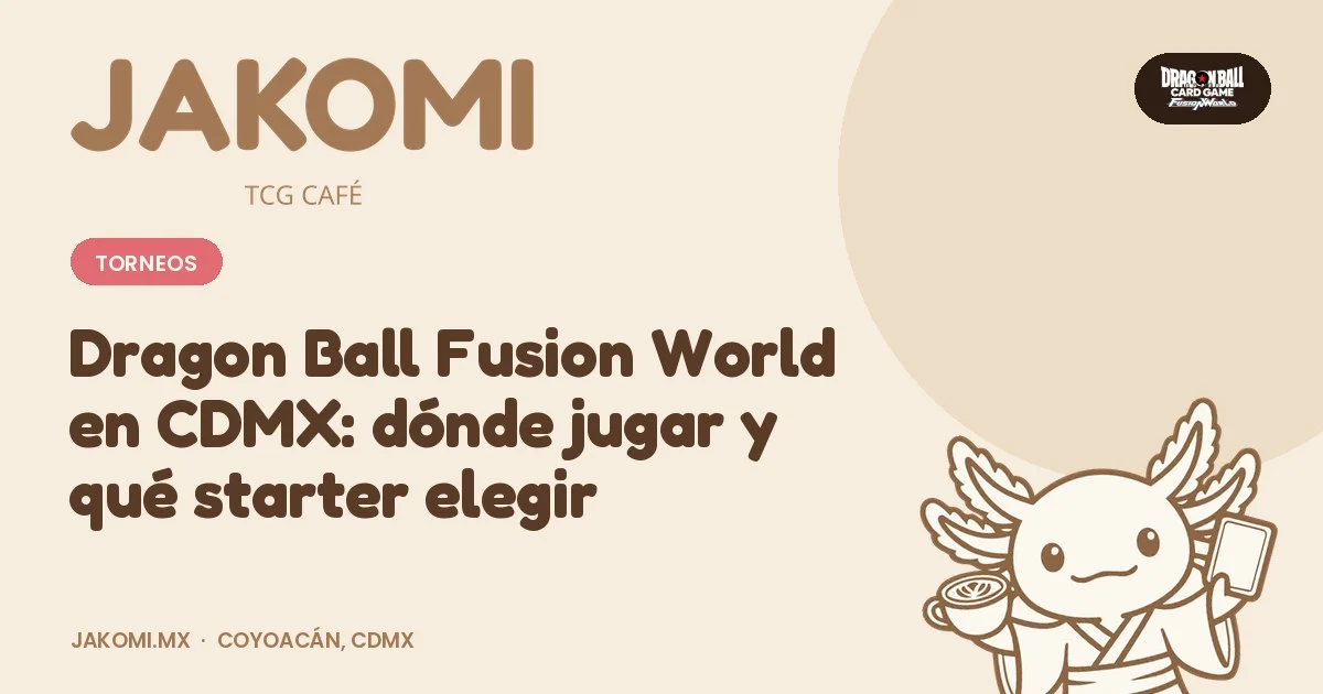 Dragon Ball Fusion World en CDMX: dónde jugar y qué starter elegir