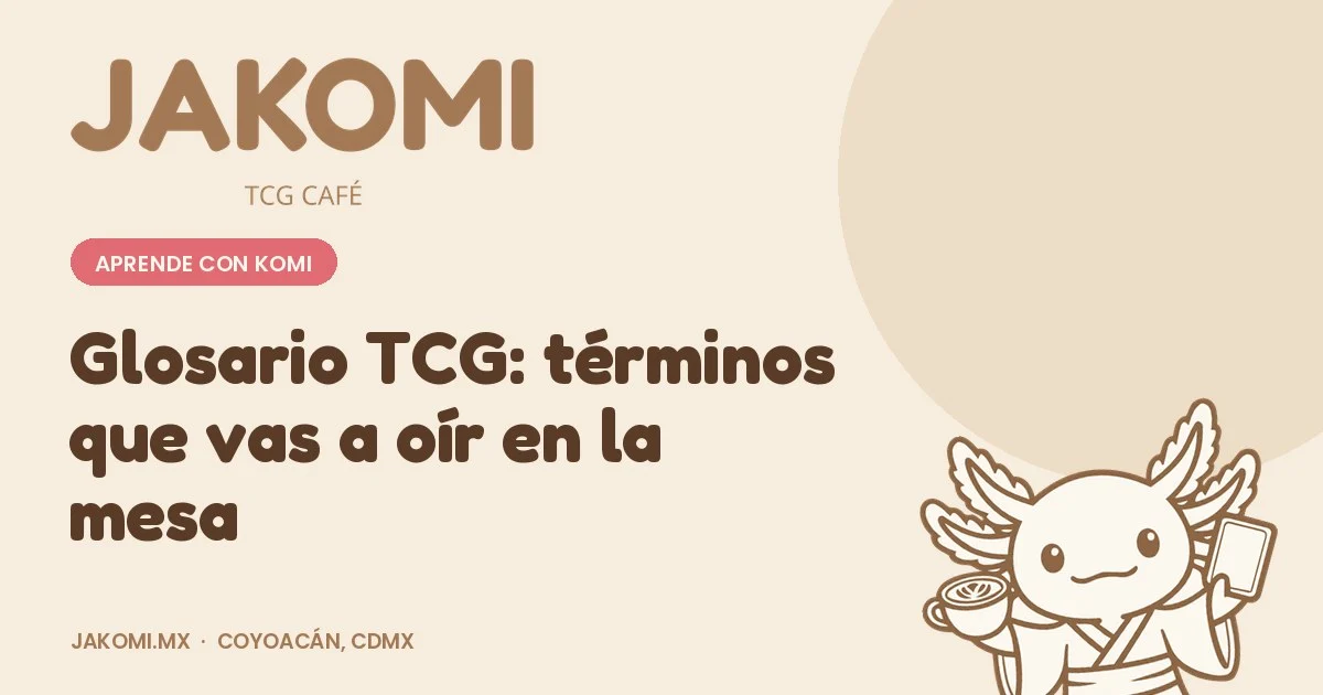 Glosario TCG: términos que vas a oír en la mesa · portada de la guía de Jakomi TCG Café