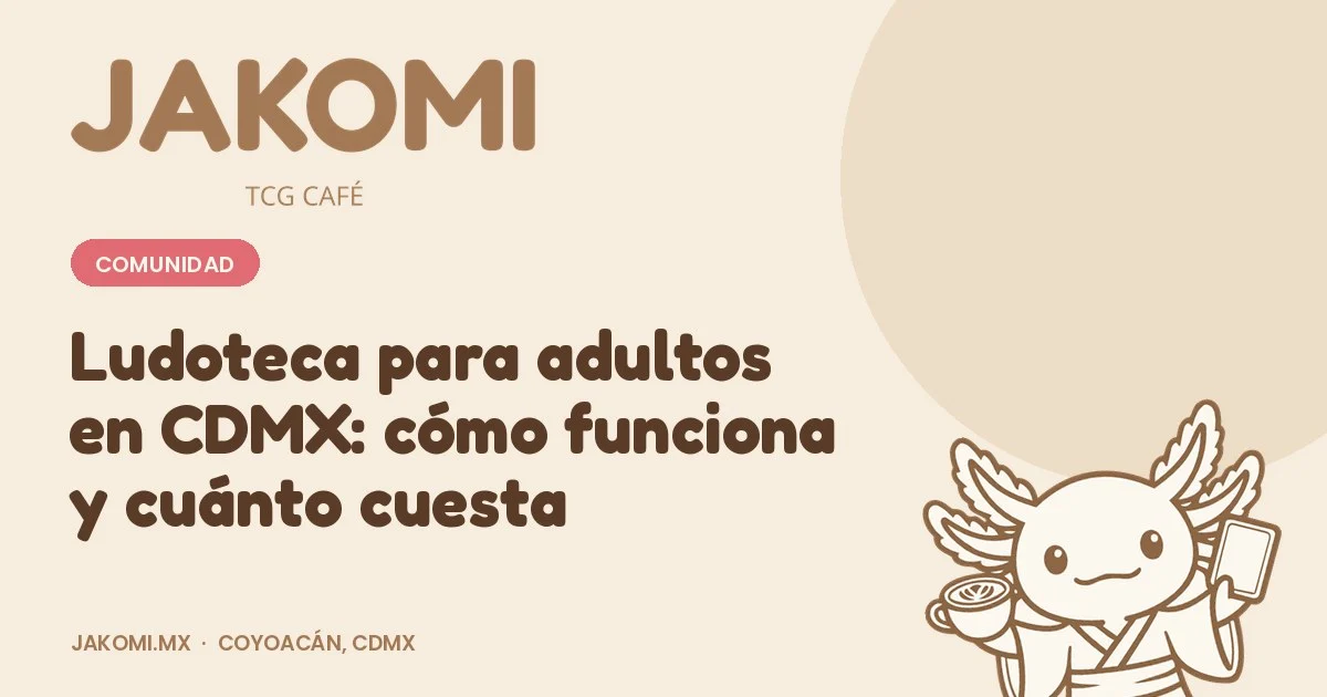 Ludoteca para adultos en CDMX: cómo funciona y cuánto cuesta · portada de la guía de Jakomi TCG Café