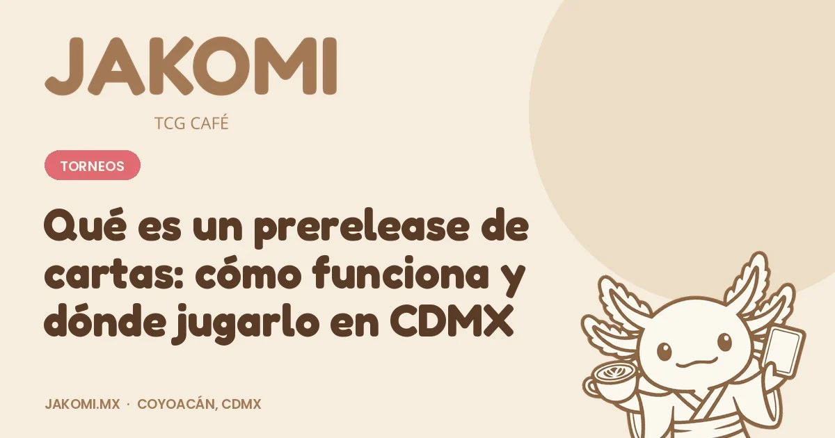 Qué es un prerelease de cartas: cómo funciona y dónde jugarlo en CDMX · portada de la guía de Jakomi TCG Café